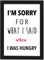 Poster DIN A4 I'm sorry for what I said when I was hungry, gerahmt mit schwarzem Bilderrahmen, Geschenk, Geschenkidee, Geburtstagsgeschenk, Poster mit Rahmen, Kunstdruck, Typographie (Hungry)