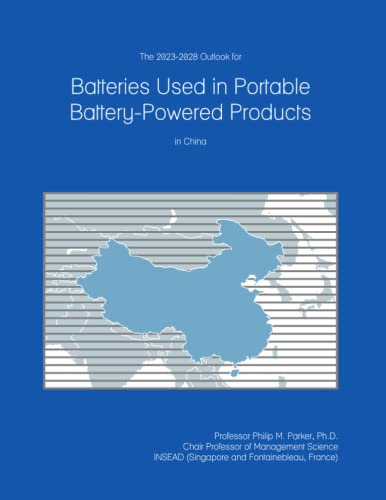 The 2023-2028 Outlook for Batteries Used in Portable Battery-Powered Products in China