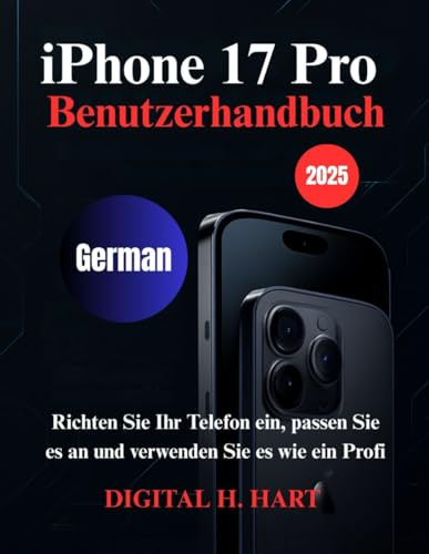 iPhone 17 Pro Benutzerhandbuch: Richten Sie Ihr Telefon ein, passen Sie es an und verwenden Sie es wie ein Profi