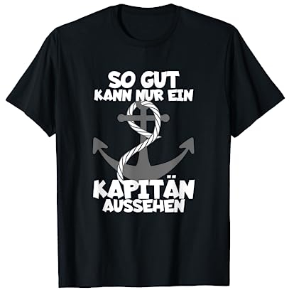 So Gut Kann Nur Ein Kapitän Aussehen Bootsfahrer Segelschiff T-Shirt
