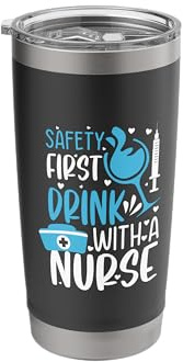 Safety First Drink with a Nurse - Funny Nurse Memes Stainless Steel Insulated Tumbler
