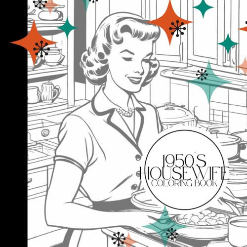 1950s Housewives Coloring Book - 50 Unique Vintage Designs of Retro Homemaking & Family Life | Perfect for Relaxation & Nostalgia | 8.5 x 8.5 Curated by Small Business