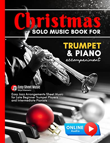 Christmas Solo Music Book for Trumpet & Piano Accompaniment: Easy Holiday Jazz Melodies for Late Beginners MP3 Play-Along Audio Included, Silent Night, ... Holy Night Deck the Halls (English Edition)