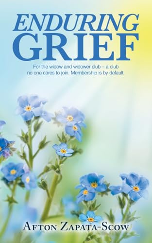 Enduring Grief: For the widow and widower club - a club no one cares to join. Membership is by default.