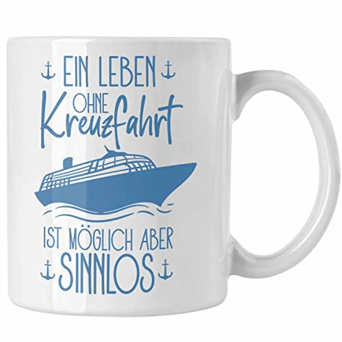 Trendation - Tasse Kreuzfahrt Lustiges Geschenk Kreuzfahrt-Fans Schiffsmotiv Spruch (Weiß)