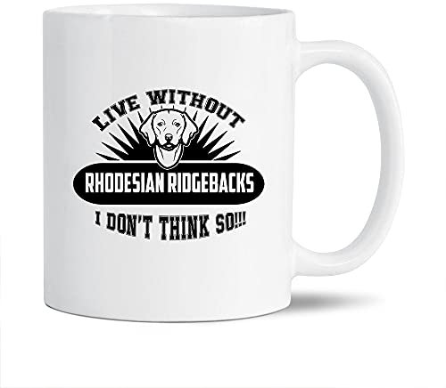 Rhodesian Ridgeback Tasse Geschenke für Familie / Freunde, Live Without Rhodesian Ridgebacks weiße Keramiktasse, lustige Rhodesian Ridgeback dekorative Teetasse, Rhodesian Ridgeback Reise-Kaffeetasse,