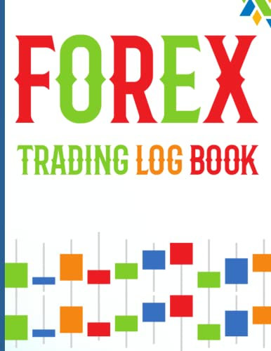 Forex Trading Log Book: Record Your Trades and Monitor Your Progress with This Simple Forex Trading Journal