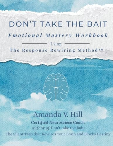 Don't Take the Bait Workbook: Emotional Mastery Workbook Using The Response Rewiring Method