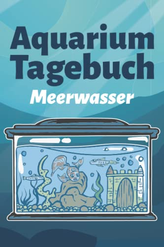 Aquarium Tagebuch Meerwasser: Aquaristik Meerwasser Logbuch zum Dokumentieren der wichtigsten Werte für dein Meerwasseraquarium