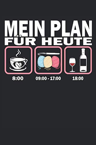 MEIN PLAN FÜR HEUTE - KAFFEE - HÄKELN - WEIN: Häkeln Notizbuch - Toller linierter Notizblock für Großeltern & Mama - 120 linierte Seiten um Notizen ... Näherin & Damen die in der Freizeit Häkeln.