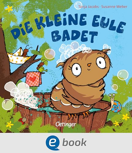 Die kleine Eule badet: Liebesvolles Bilderbuch - macht das Baden für jedes Kind zum Vergnügen (Die kleine Eule und ihre Freunde)