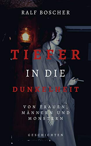 Tiefer in die Dunkelheit. Von Frauen, Männern und Monstern