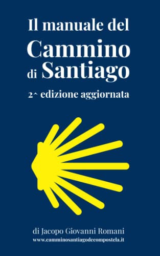 Il manuale del Cammino di Santiago: La guida per organizzare e conoscere i principali cammini di Santiago de Compostela