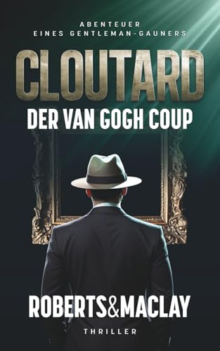 Cloutard: Der Van Gogh Coup (Abenteuer eines Gentleman-Gauners, Band 4)