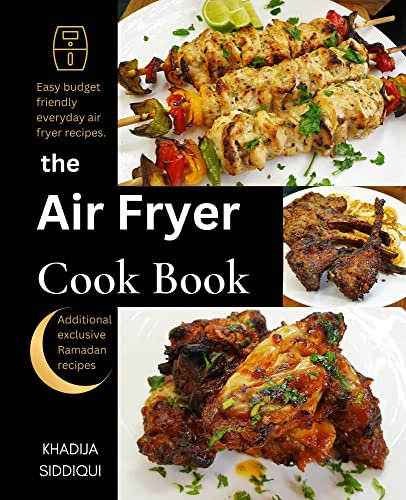 Air Fryer Cookbook For Beginners: Easy, Affordable, and Mouth-watering Air Fryer Recipes for Beginners | Ramadan Air Fryer Recipe Book: Easy - Budget friendly - Everyday Air Fryer Recipes