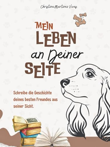 Mein Leben an deiner Seite: Das besondere Hundetagebuch: Schreibe die Geschichte deines besten Freundes aus seiner Sicht. Ein liebevolles ... – Das perfekte Geschenk für Hundebesitzer.