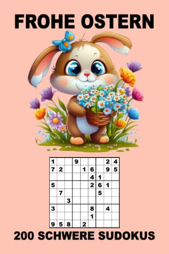 FROHE OSTERN - SUDOKUBUCH MIT 200 SCHWEREN SUDOKUS: Rätselbuch als Ostergeschenk für Erwachsene --- handliches Format ca. A5 (6 x 9) --- Ideal zum Mitnehmen --- mit Lösungsteil