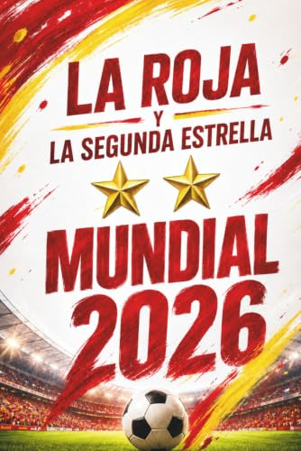 La Roja y la segunda estrella: España campeona del Mundial 2026. La historia completa, partido a partido, con sus héroes y estadísticas