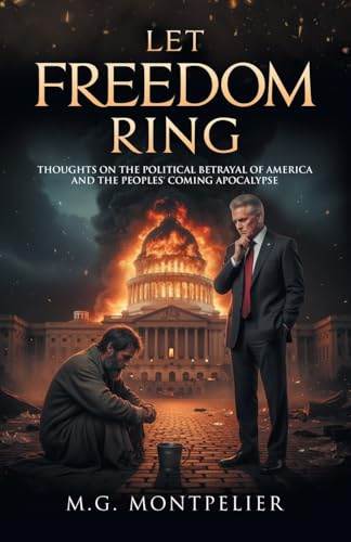Let Freedom Ring: Thoughts on the Political Betrayal of America and the Peoples' Coming Apocalypse