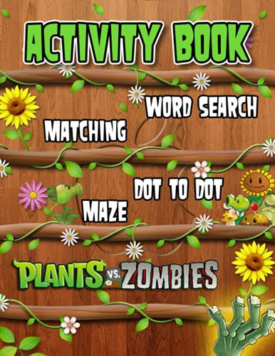 Plants Vs Zombies Activity Book: Fun Learning Activities For Relaxing, Having Fun And Developing Soft Skills.