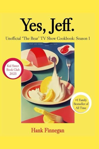 Yes, Jeff.: The Bear TV Show Unofficial Season 1 Cookbook (The Bear Cookbooks (Unofficial), Band 1)