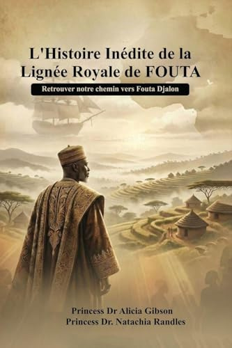 L' histoire inédite de la lignée royale de FOUTA: Retrouver notre chemin vers Fouta Djalon