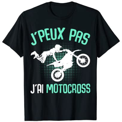 J'peux Pas J'Ai Motocross Motard Moto Cross T-Shirt