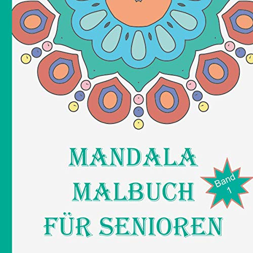 Mandala Malbuch für Senioren: Große Motive, klare Linien, einfache Formen zum ausmalen.