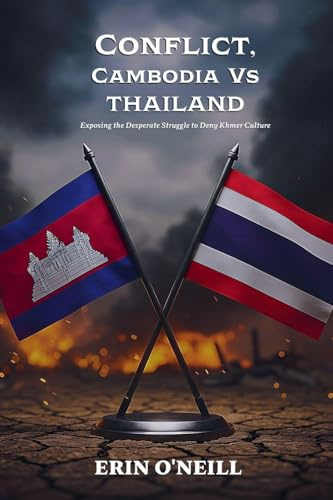 Conflict, Cambodia Vs Thailand: Exposing the Desperate Struggle to Deny Khmer Culture (Conflicts, Band 1)
