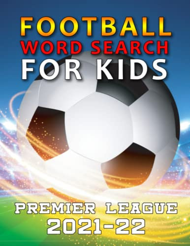 Football Word Search for Kids Premier League 2021-22: Clubs, Players, Stadiums, Managers and much more!