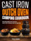 Cast Iron Dutch Oven Camping Cookbook: Nourishing Meals from Cast Iron Dutch Oven Cooking Under the Open Sky