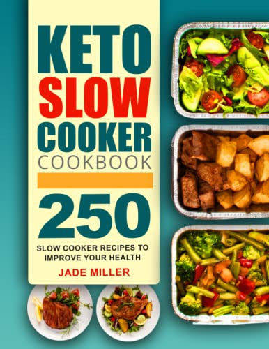 Keto Slow Cooker Cookbook: 250 Slow Cooker Recipes to Improve Your Health