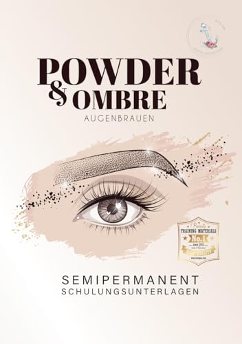 Powder & Ombre Augenbrauen - Semipermanent Schulungsunterlagen: Pudertechnik Schulungsmaterial für Dich selbst oder für Deine Schülerinnen. (Permanent Make Up, Band 3)