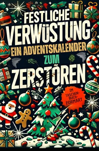 Festliche Verwüstung - EIN ADVENTSKALENDER ZUM ZERSTÖREN: Im Taschenbuchformart