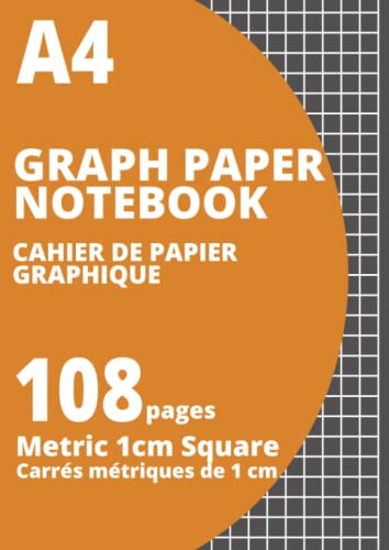 A4 Graph Paper Notebook - Metric 1cm Square Grid for Drawing, Plotting, Graphing, Role-Play Gaming, Map-Making, Sketching, Yard Design - 108 Pages - Large A4 size 8.27x11.69inch (210x297mm)