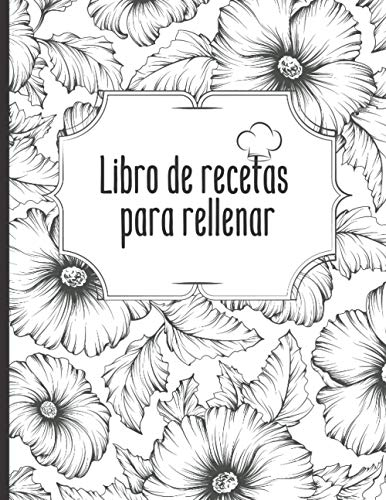 Libro de recetas para rellenar: Cuaderno de cocina l 100 recetas para rellenar l Un regalo ideal para un entusiasta de la cocina.