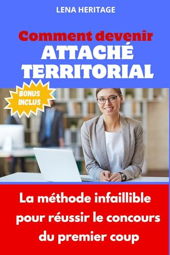COMMENT DEVENIR ATTACHÉ TERRITORIAL ?: La méthode infaillible pour réussir le concours du premier coup