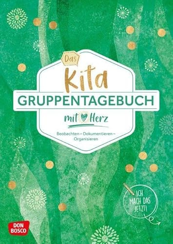Das Kita-Gruppentagebuch (DIN A 4, Variante Grün): Beobachten - Dokumentieren - Organisieren mit Herz. Alltagshelfer für die Kita-Gruppe. Tagebuch & ... Kita und Hort (Kleine Helfer im Kita-Alltag)
