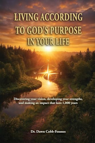 Living According To God's Purpose in Your Life: Discovering your vision, developing your strengths, and making an impact that lasts 1,000 years