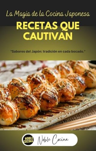 La Magia de la Cocina Japonesa: Un Viaje Culinario al Corazón de Japón (La Magia de la Cocina Japonesa: Una Serie Culinaria para Descubrir Sabores y Tradiciones)