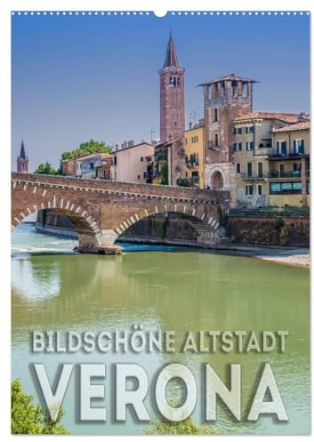 VERONA Bildschöne Altstadt (Wandkalender 2026 DIN A2 hoch), CALVENDO Monatskalender: Das historische Stadtherz (CALVENDO Orte)