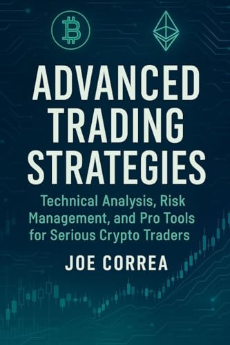 Advanced Trading Strategies: Technical Analysis, Risk Management, and Pro Tools for Serious Crypto Traders (Crypto Wealth Academy, Band 8)