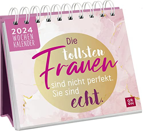 Mini-Wochenkalender 2024: Die tollsten Frauen sind nicht perfekt, sie sind echt: Tischkalender mit Wochenkalendarium zum Aufstellen mit motivierenden Sprüchen und Zitaten für Frauen