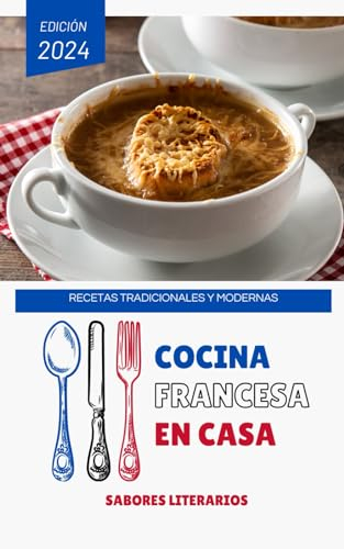 Cocina Francesa en Casa: Recetas Tradicionales y Modernas (Libros de cocina)