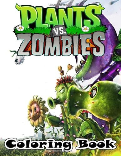 Plants vs Zombies Coloring Book: Exclusive Work 50+ illustrations Great Coloring Books for Kids and Teens 8.5’’x11’’ Pages