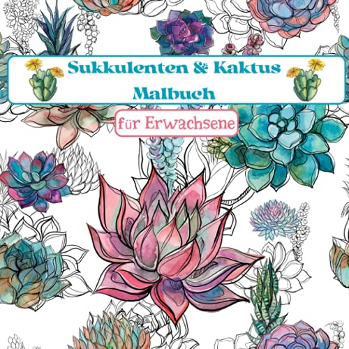 Sukkulenten & Kaktus Malbuch: Ein schönes entspannendes Malbuch für Erwachsene und Pflanzenliebhaber