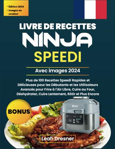 Ninja Speedi avec Images 2024: 100 Recettes Speedi Rapides et Délicieuses pour les Débutants et les Utilisateurs Avancés pour Frire à l'Air Libre, Cuire au Four, Déshydrater, Cuire Lentement et Rôtir.
