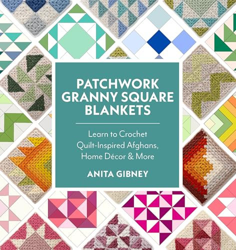 Patchwork Granny Square Blankets: Learn to Crochet Quilt-Inspired Throws, Home Décor & More (English Edition)