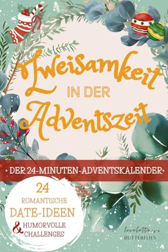 Zweisamkeit in der Adventszeit: Der 24-Minuten-Adventskalender. 24 romantische Date-Ideen und humorvolle Challenges. 24 Minuten am Tag für mehr Liebe, Verbundenheit und gemeinsames Lachen