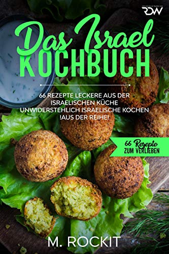 Das Israel Kochbuch, 66 Rezepte leckere aus der israelischen Küche,: unwiderstehlich israelische Kochen (66 Rezepte zum Verlieben 43)